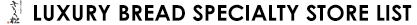 LUXURY BREAD SPECIALTY STORE LIST